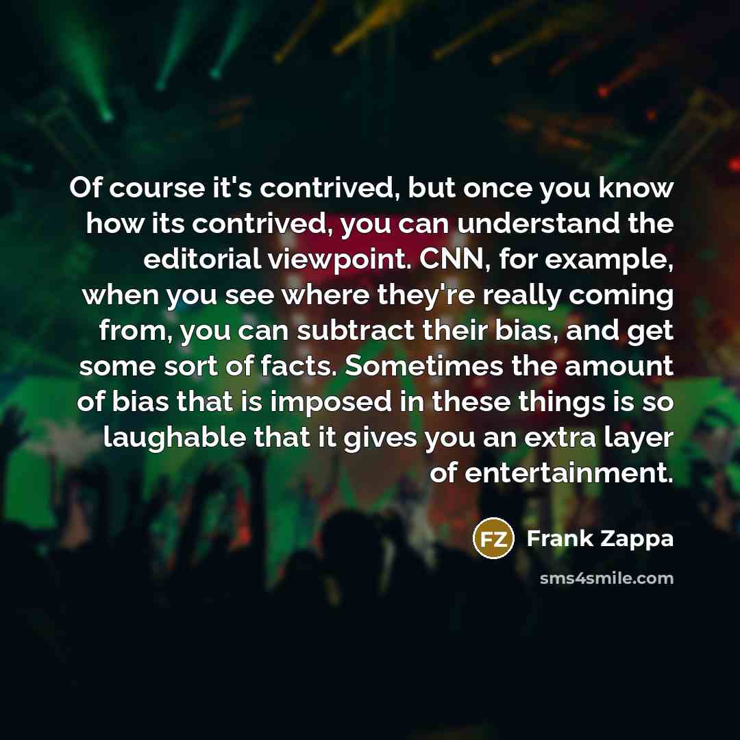 “Of course it's contrived, but once you know how its…” quote by Frank Zappa