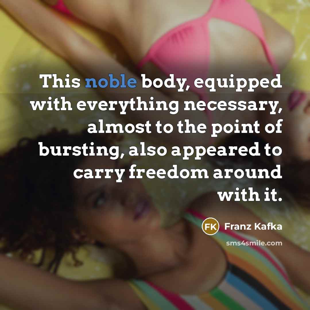 “This noble body, equipped with everything necessary, almost to the…” quote by Franz Kafka