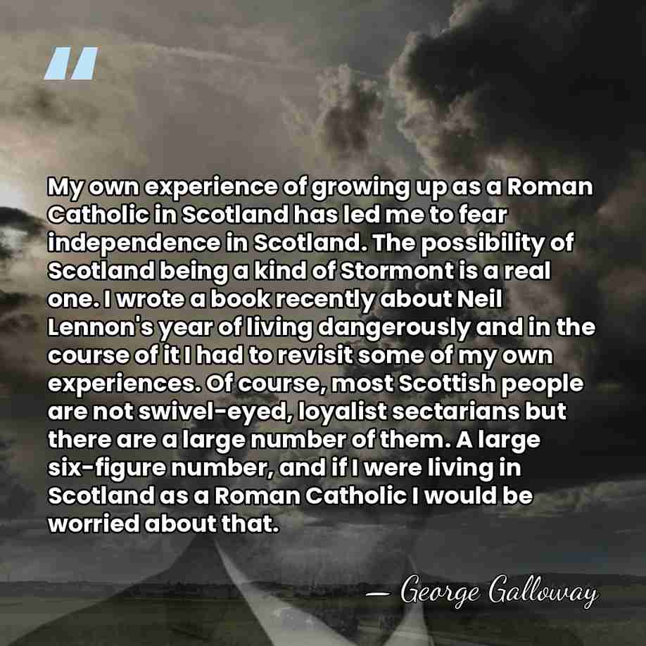 My own experience of growing up as a Roman Catholic in Scotland&hellip; - George Galloway