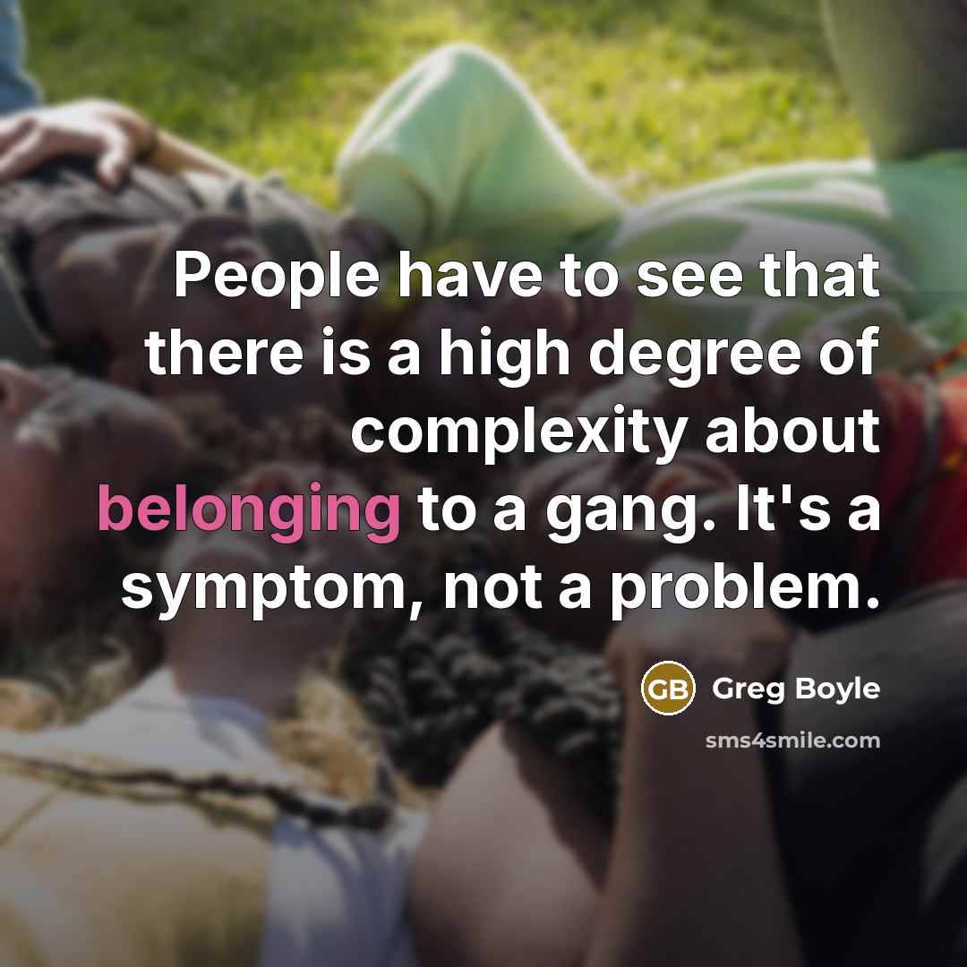 “People have to see that there is a high degree…” quote by Greg Boyle