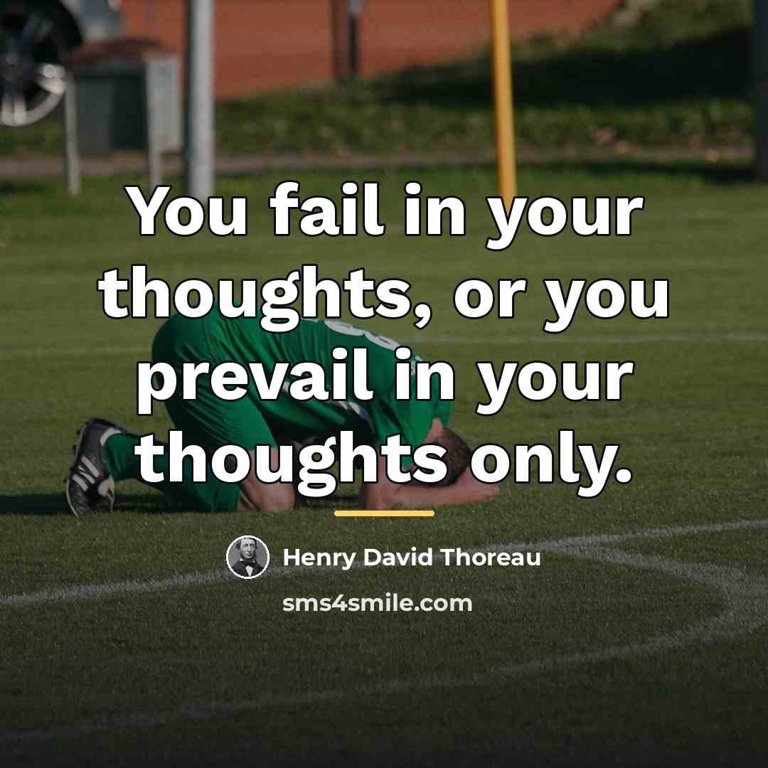 “You fail in your thoughts, or you prevail in your…” quote by Henry David Thoreau