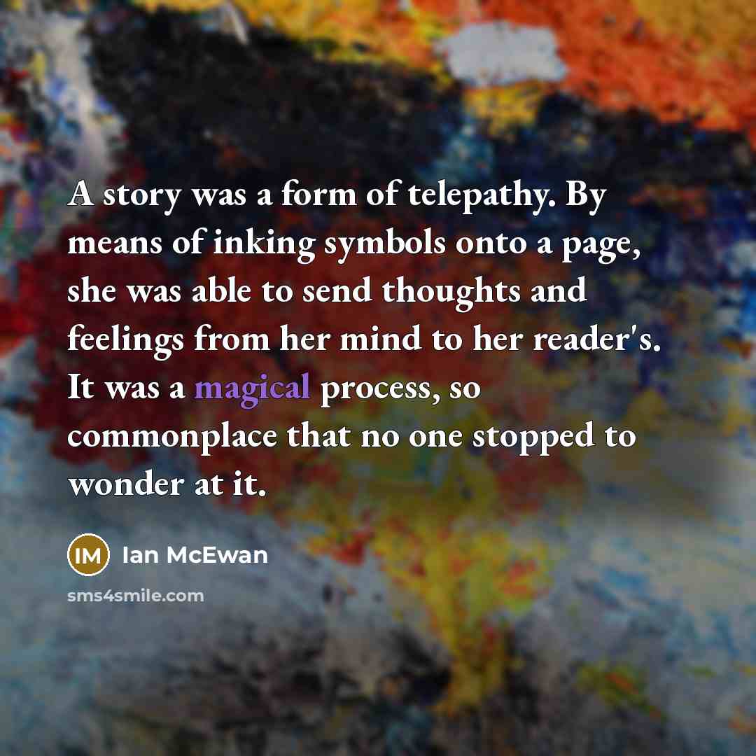 “A story was a form of telepathy. By means of…” quote by Ian Mcewan
