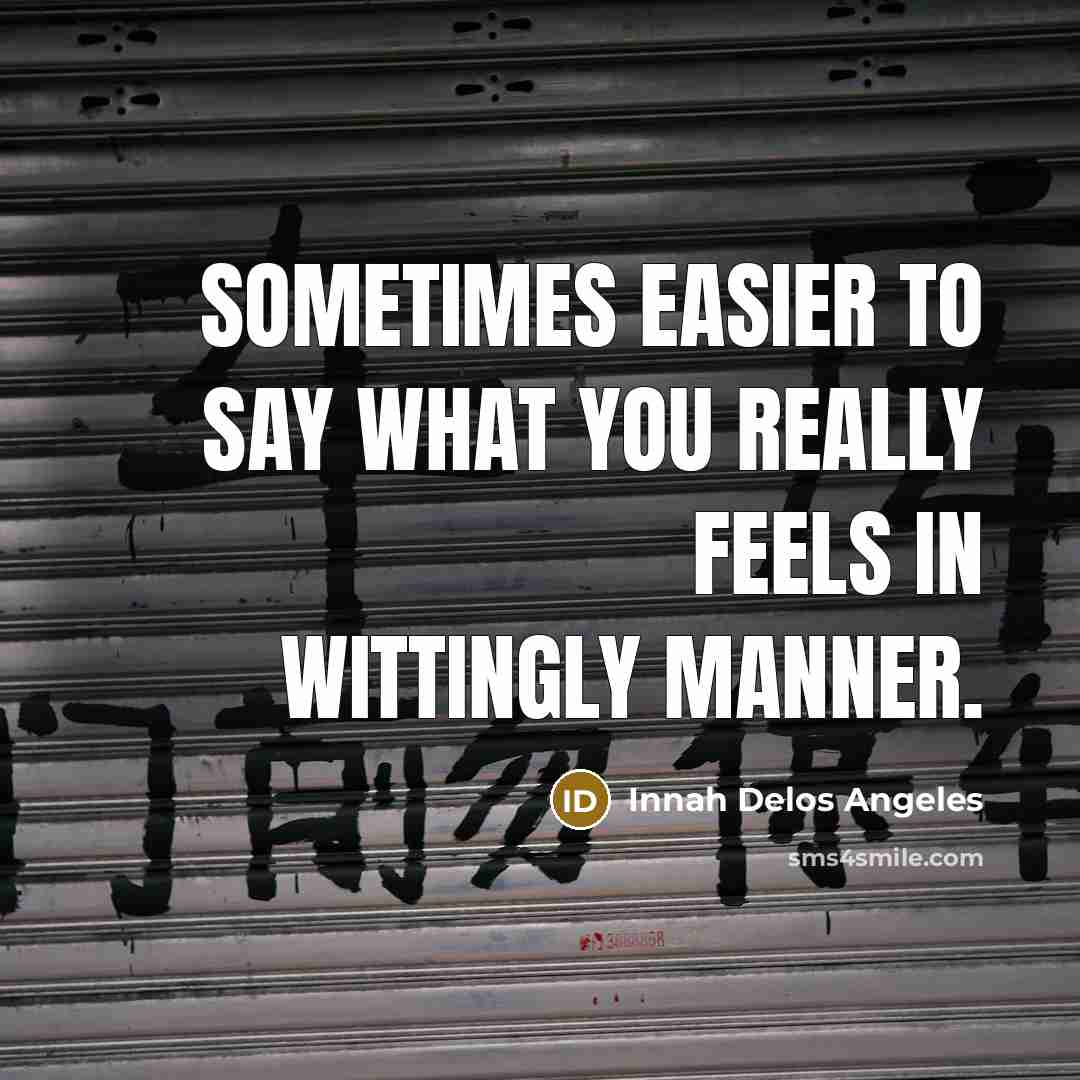 “Sometimes easier to say what you really feels in wittingly…” quote by Innah Delos Angeles