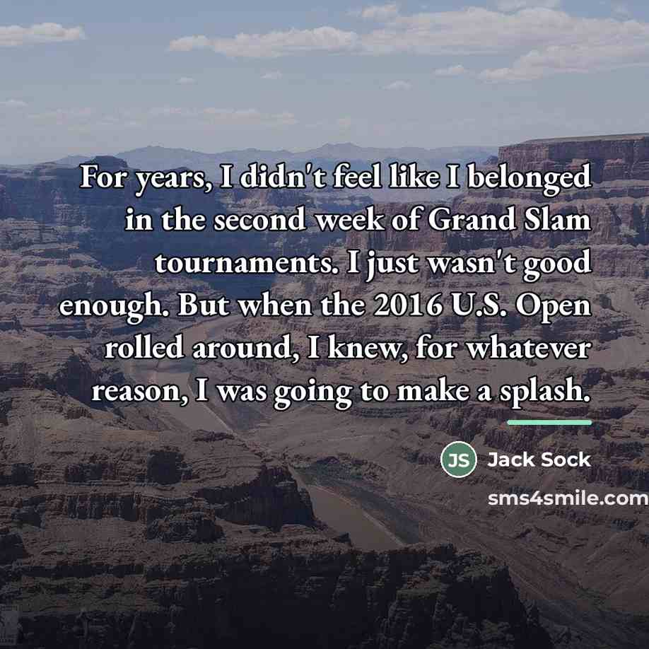 “For years, I didn't feel like I belonged in the…” quote by Jack Sock