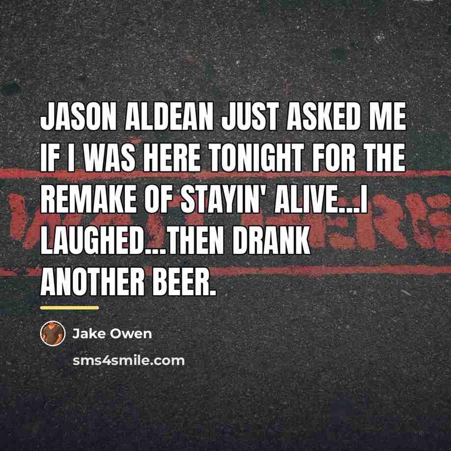 “Jason Aldean just asked me if I was here tonight…” quote by Jake Owen