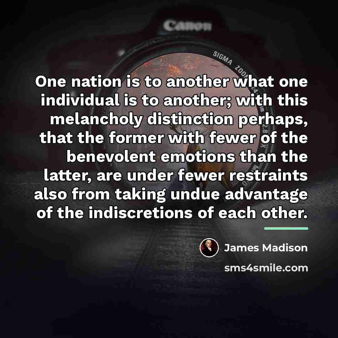 “One nation is to another what one individual is to…” quote by James Madison