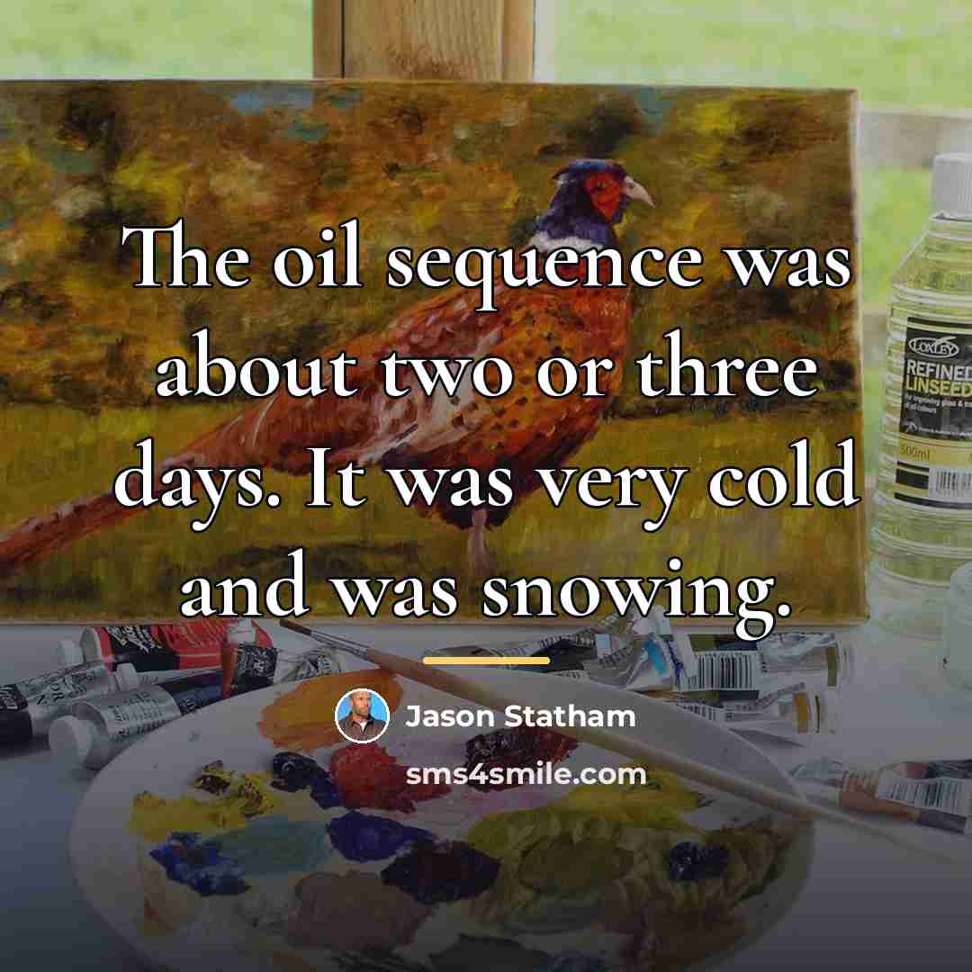 “The oil sequence was about two or three days. It…” quote by Jason Statham