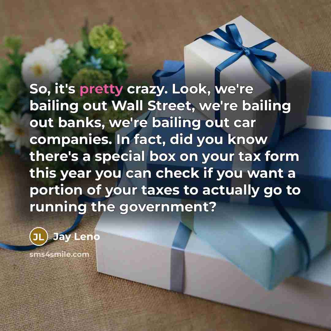 “So, it's pretty crazy. Look, we're bailing out Wall Street,…” quote by Jay Leno
