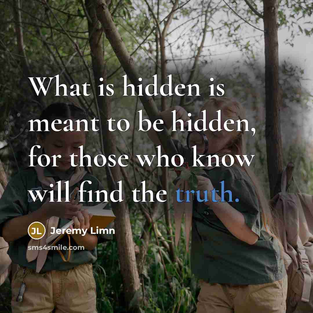“What is hidden is meant to be hidden, for those…” quote by Jeremy Limn