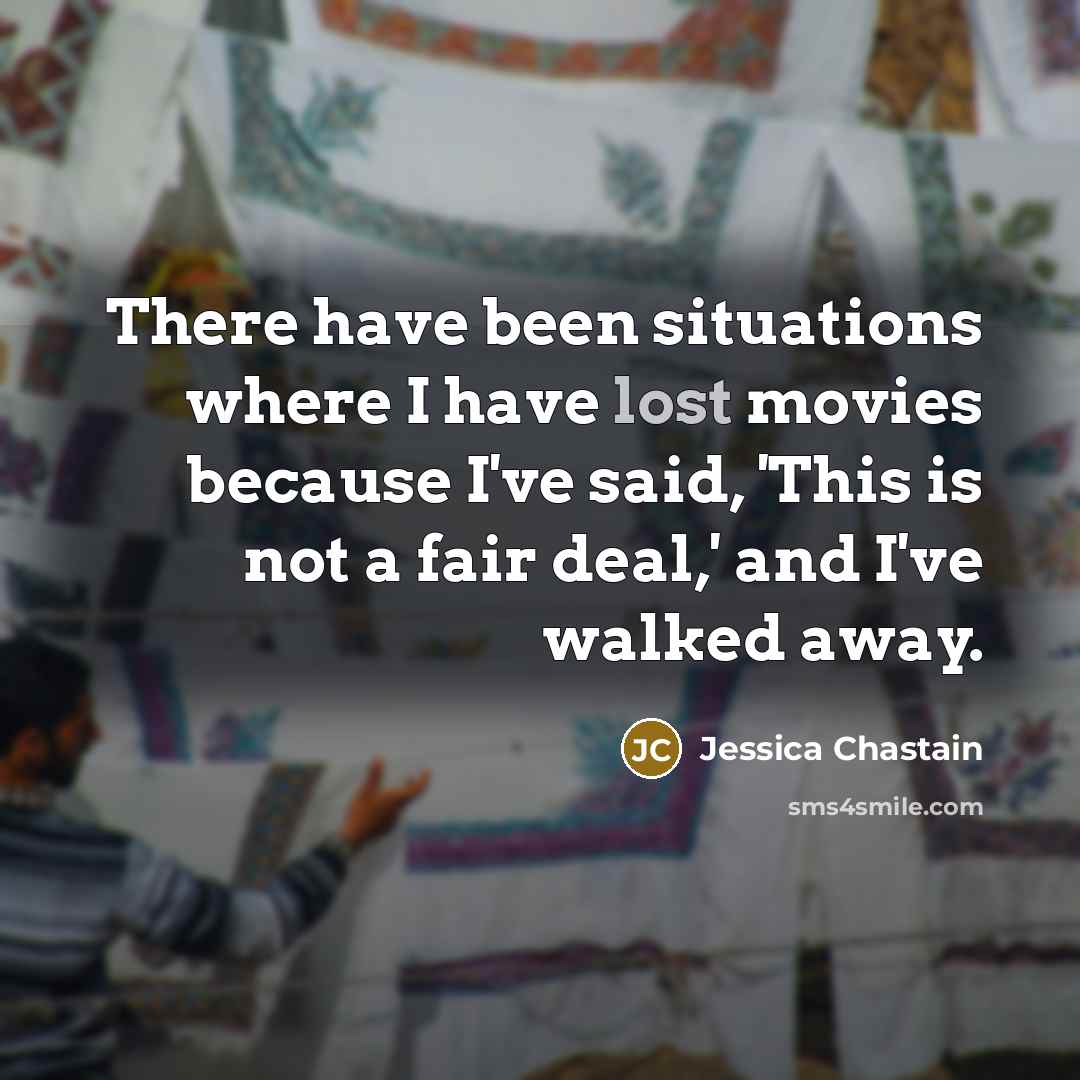 “There have been situations where I have lost movies because…” quote by Jessica Chastain