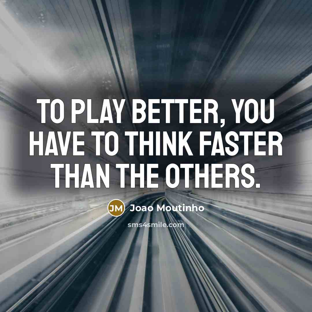 “To play better, you have to think faster than the…” quote by Joao Moutinho