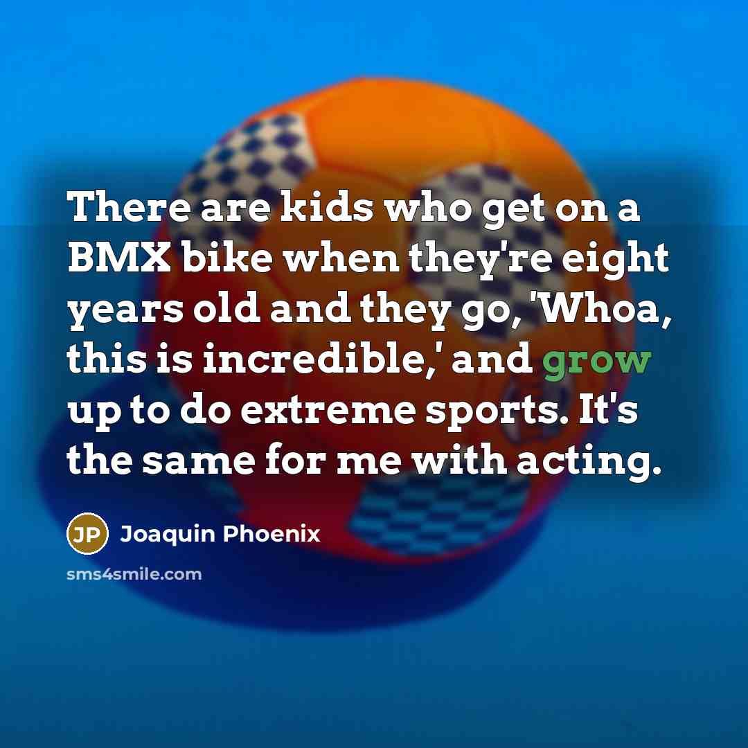 “There are kids who get on a BMX bike when…” quote by Joaquin Phoenix