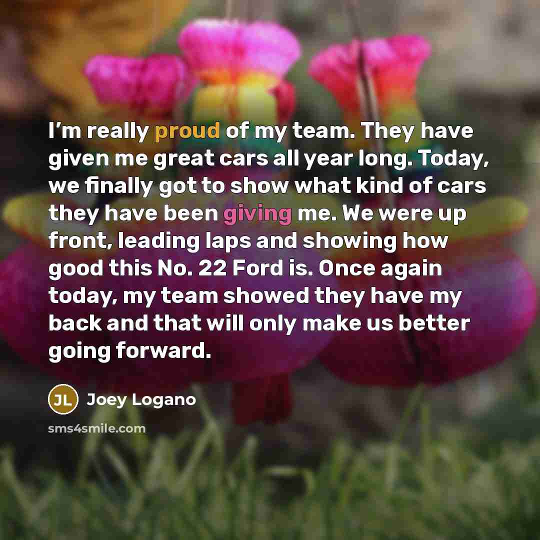 “I’m really proud of my team. They have given me…” quote by Joey Logano