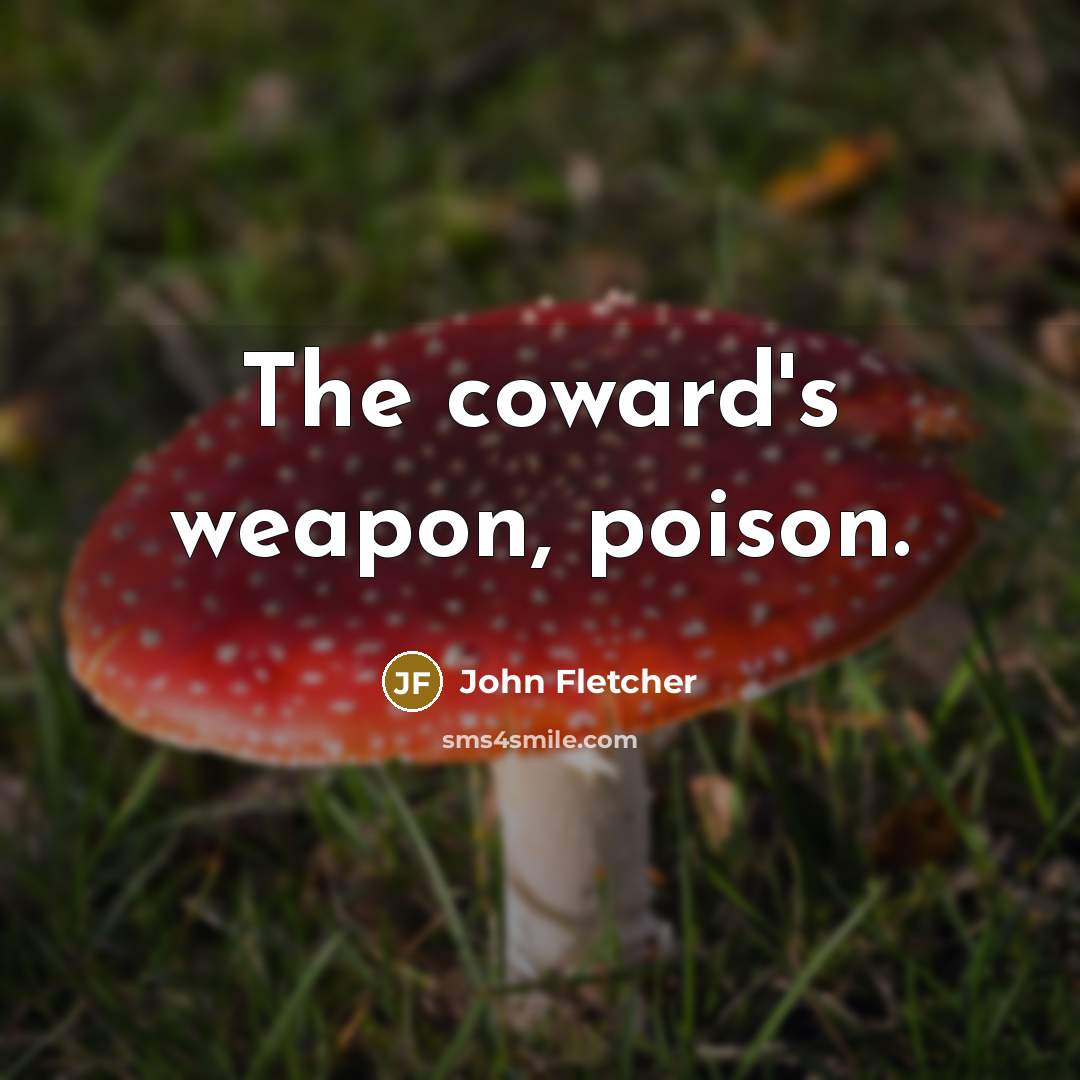“The coward's weapon, poison.…” quote by John Fletcher