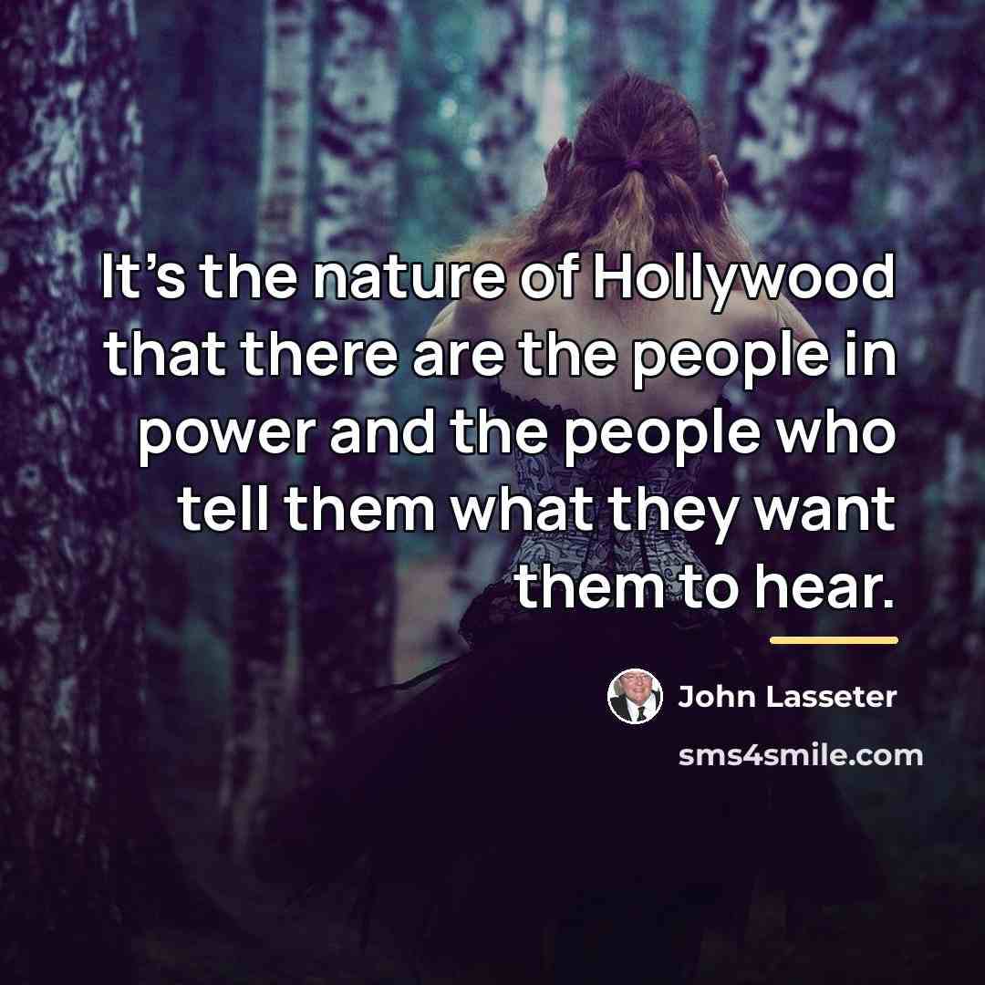 “It's the nature of Hollywood that there are the people…” quote by John Lasseter