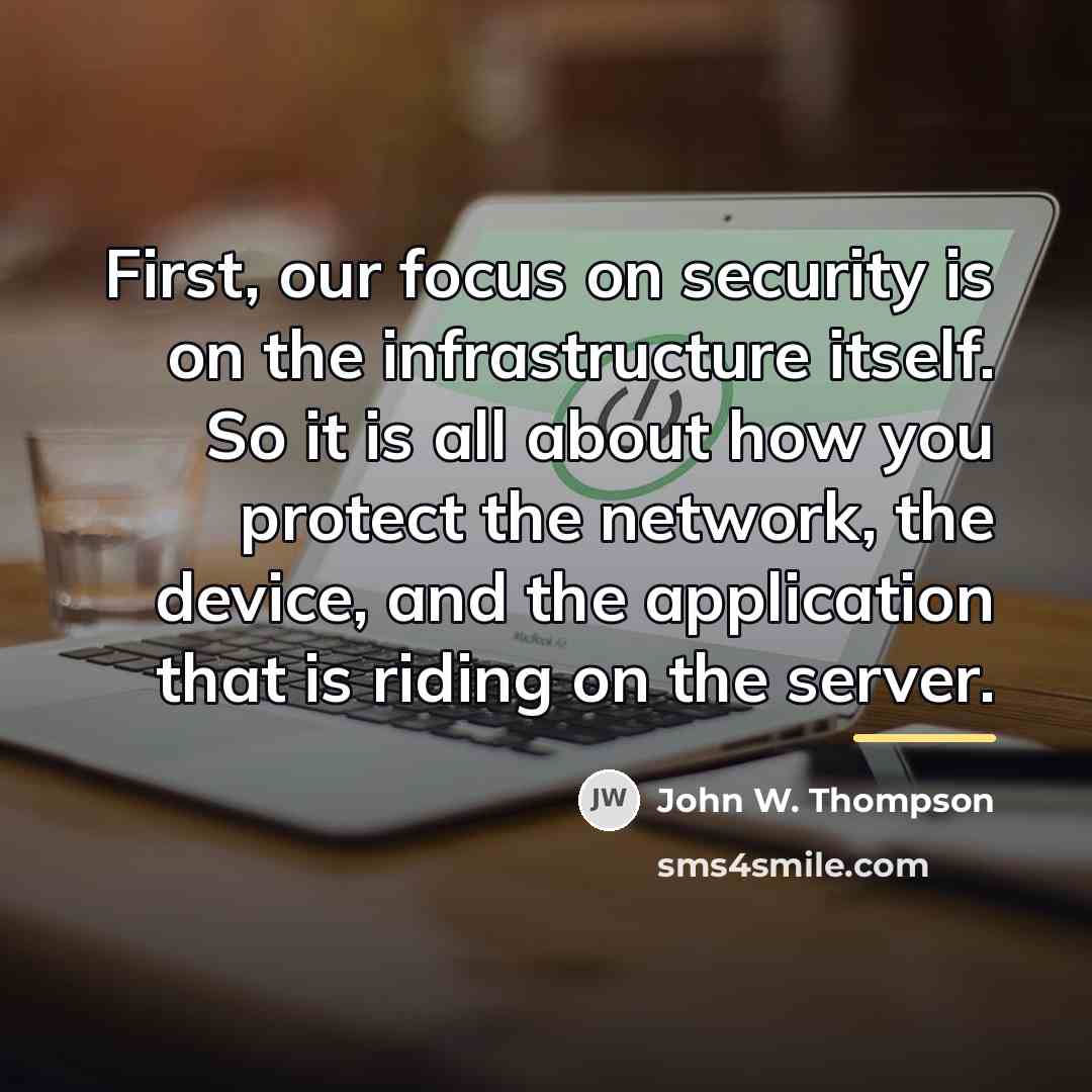“First, our focus on security is on the infrastructure itself.…” quote by John W. Thompson