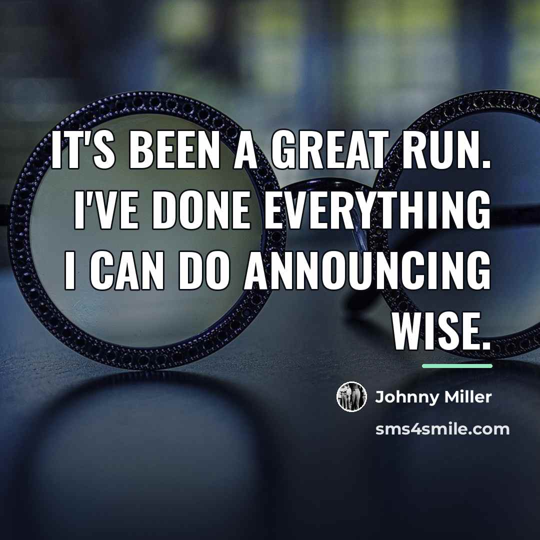 “It's been a great run. I've done everything I can…” quote by Johnny Miller