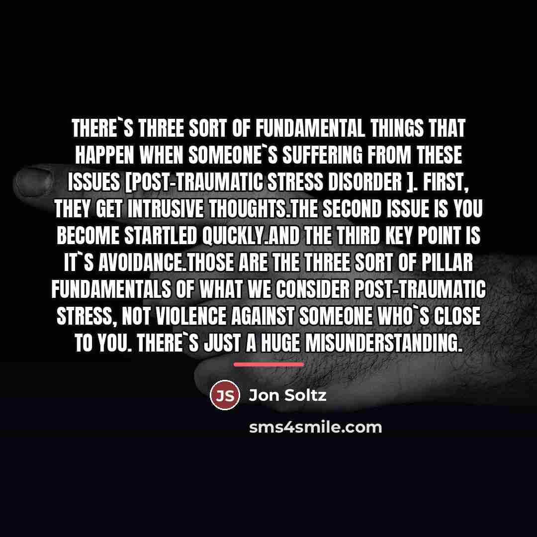 “There`s three sort of fundamental things that happen when someone`s…” quote by Jon Soltz