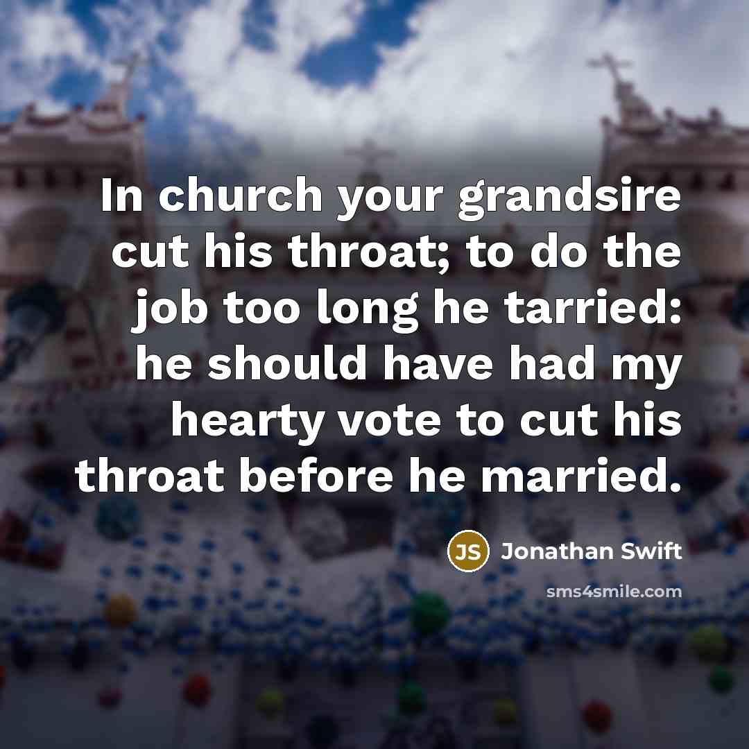 “In church your grandsire cut his throat; to do the…” quote by Jonathan Swift