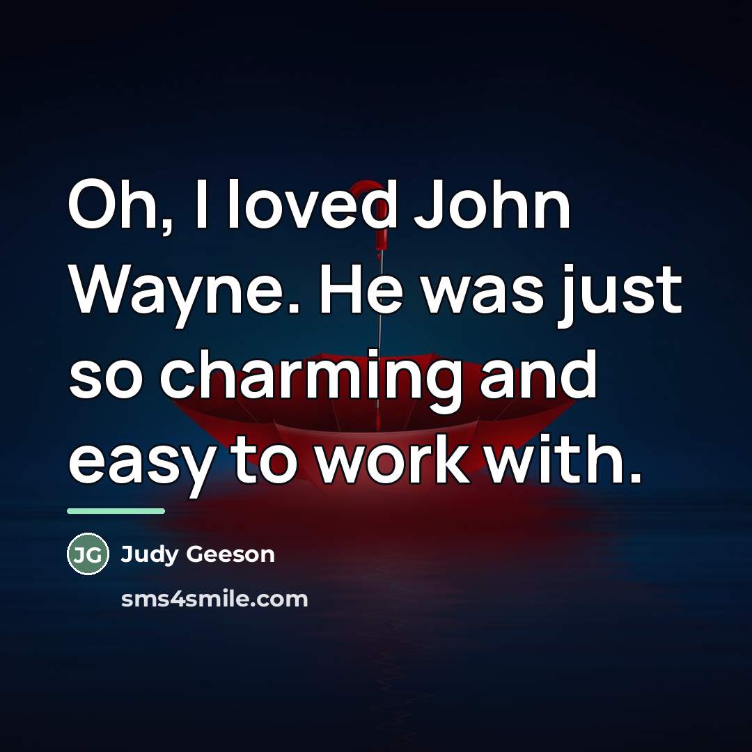 “Oh, I loved John Wayne. He was just so charming…” quote by Judy Geeson