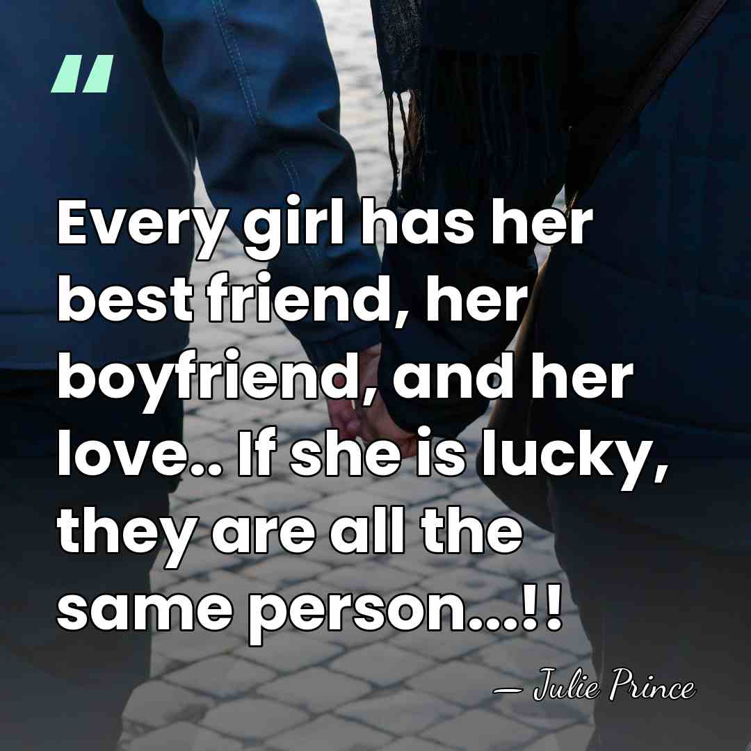 Every girl has her best friend, her boyfriend, and her love.. If&hellip; - Julie Prince