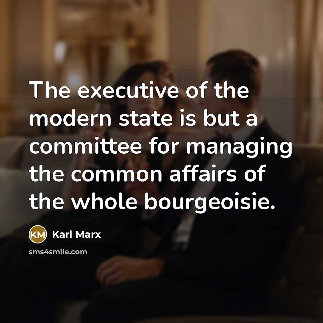 “The executive of the modern state is but a committee…” quote by Karl Marx