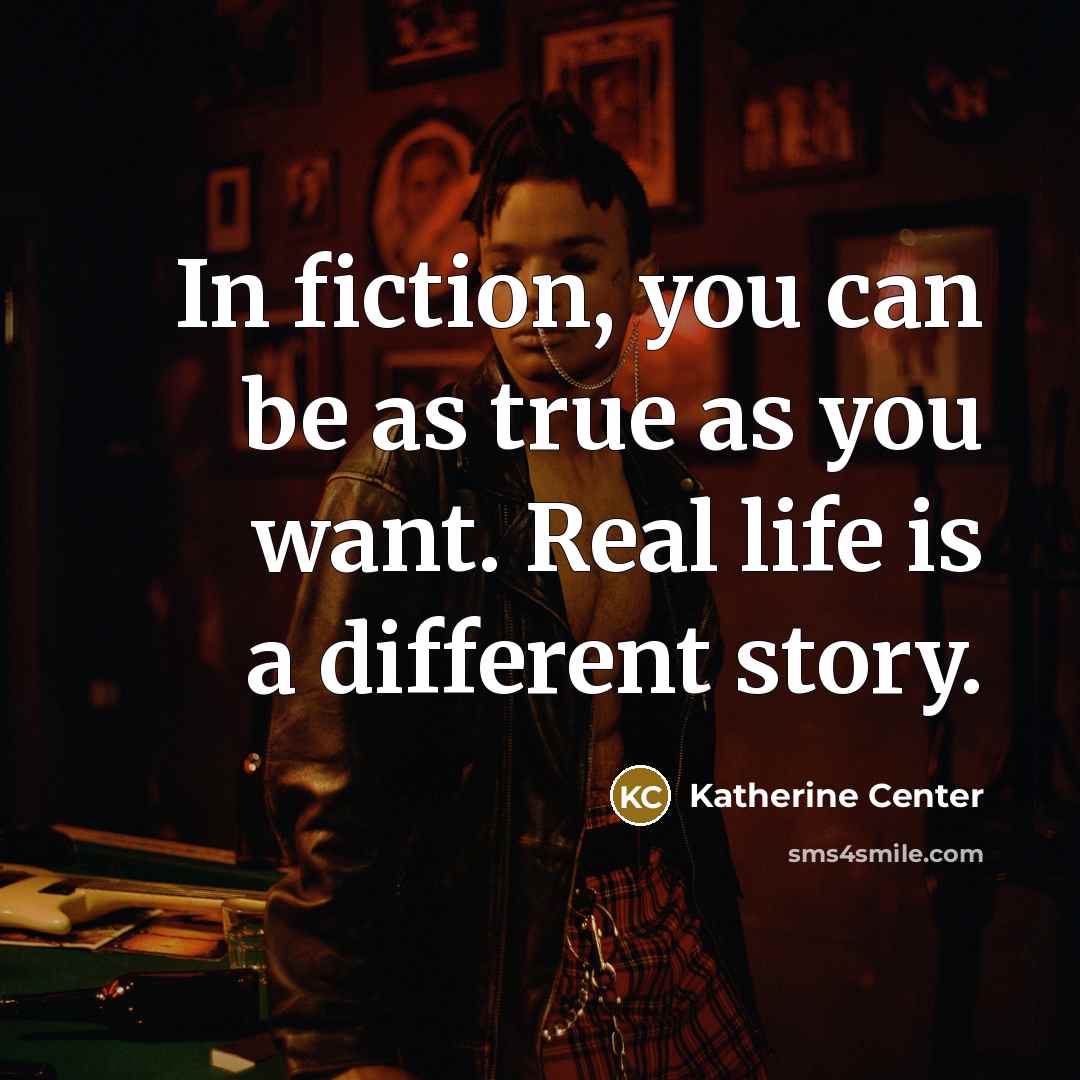 “In fiction, you can be as true as you want.…” quote by Katherine Center