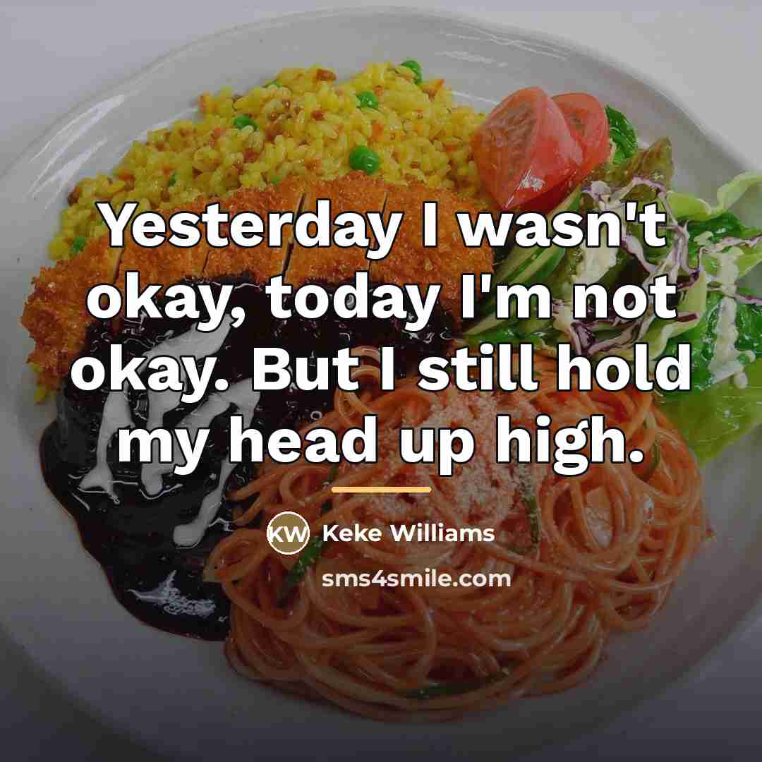 “Yesterday I wasn't okay, today I'm not okay. But I…” quote by Keke Williams