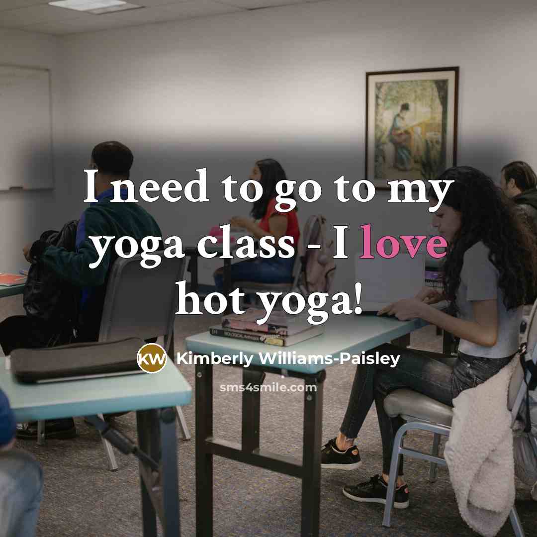 “I need to go to my yoga class - I…” quote by Kimberly Williams-Paisley