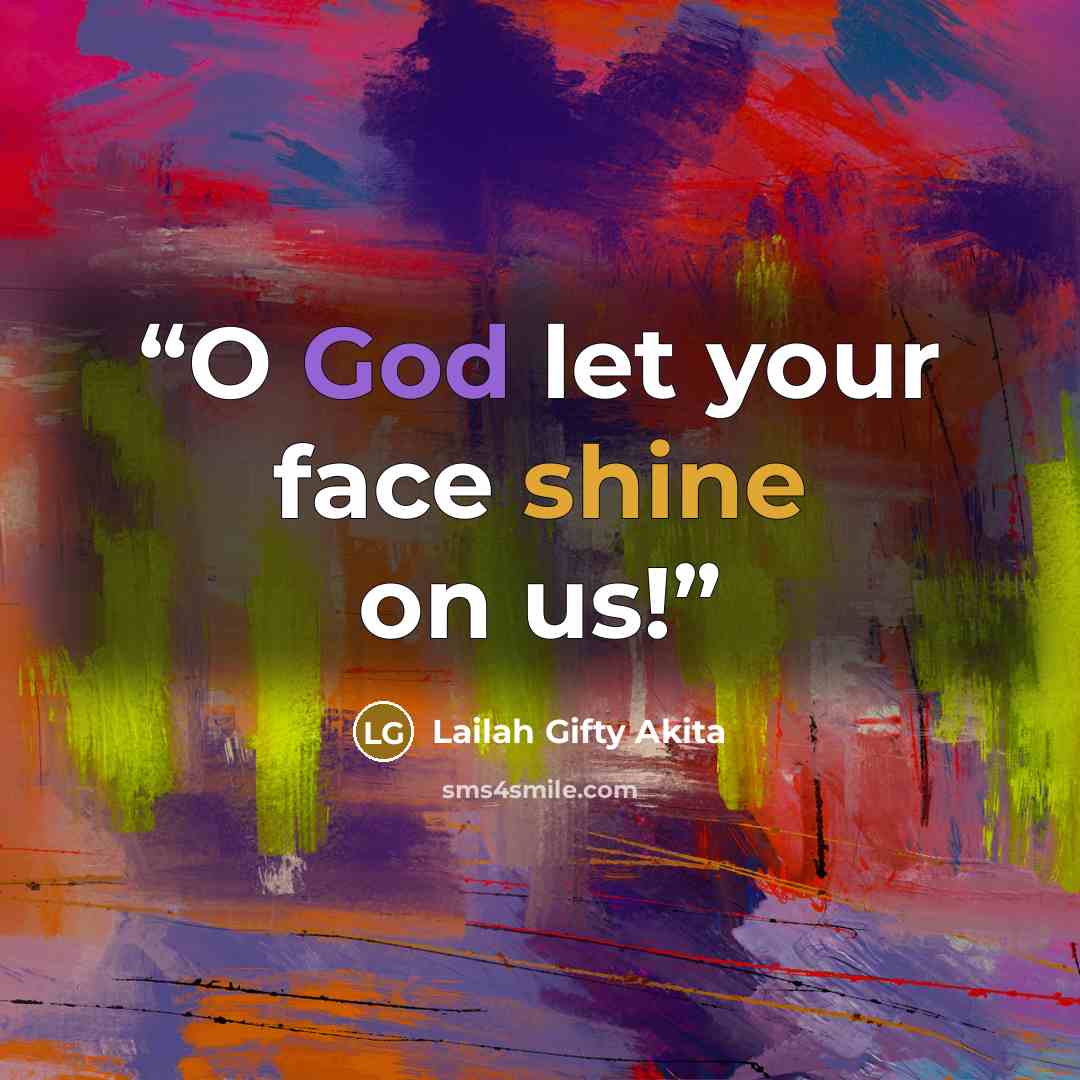 “O God let your face shine on us!” quote by Lailah Gifty Akita