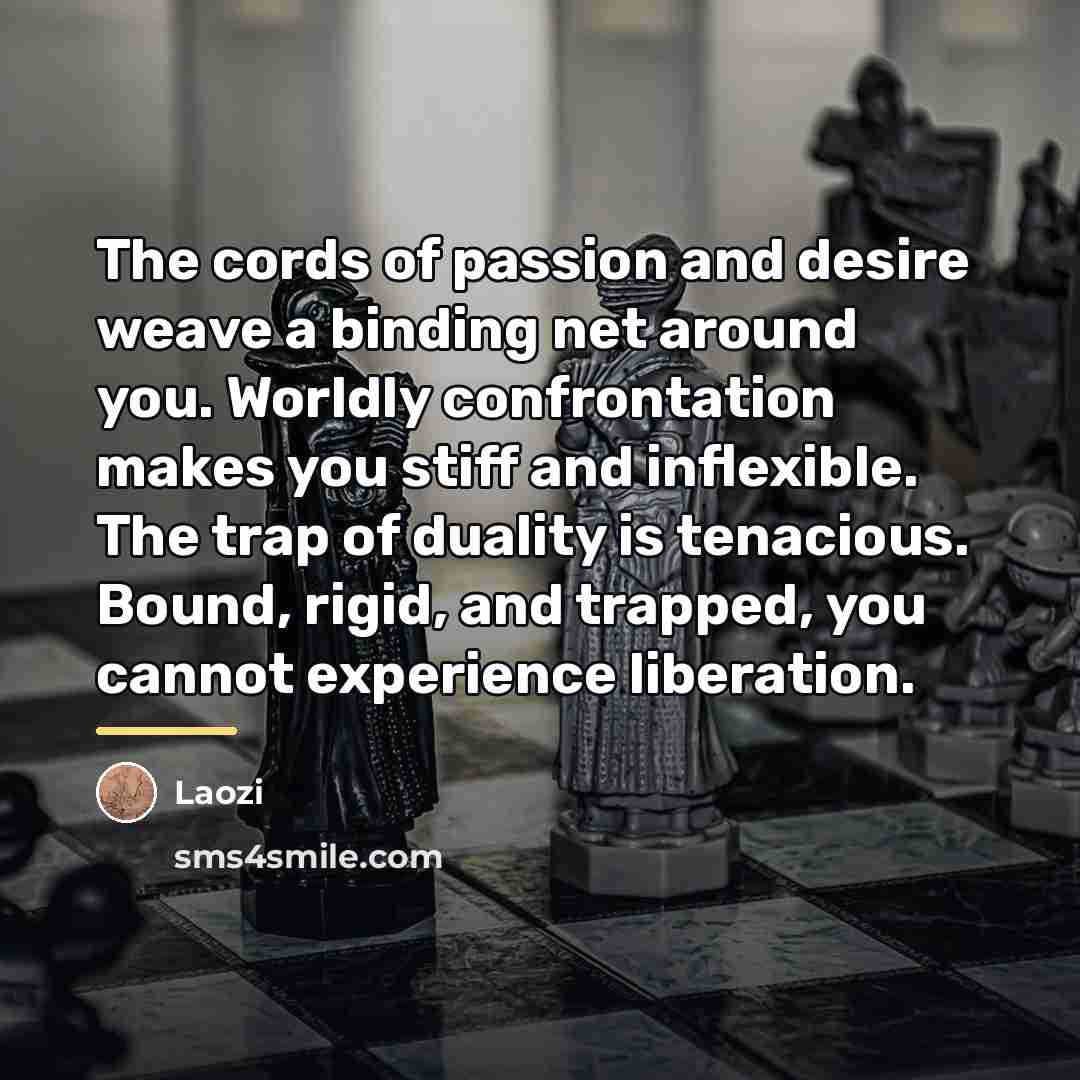 “The cords of passion and desire weave a binding net…” quote by Laozi