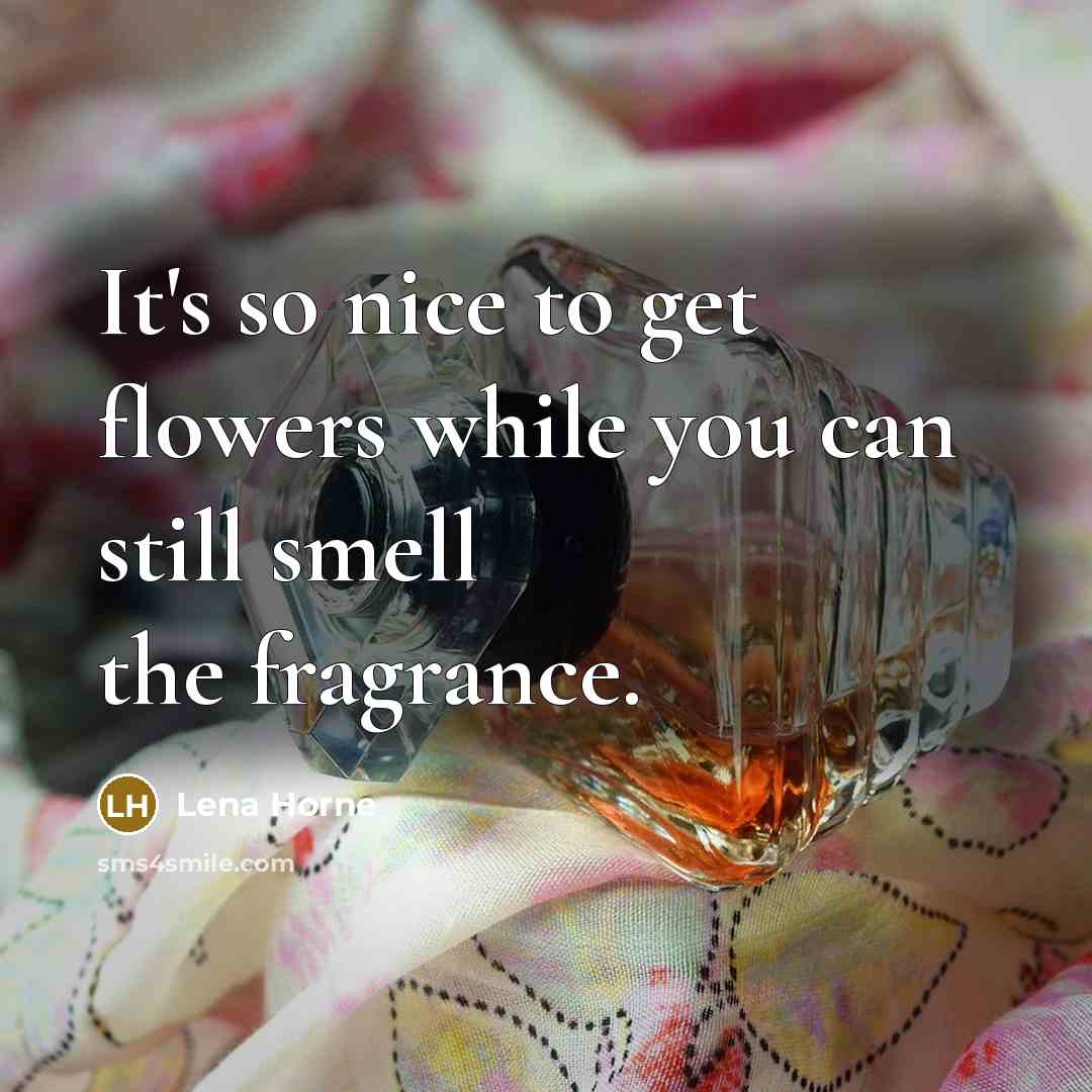 “It's so nice to get flowers while you can still…” quote by Lena Horne