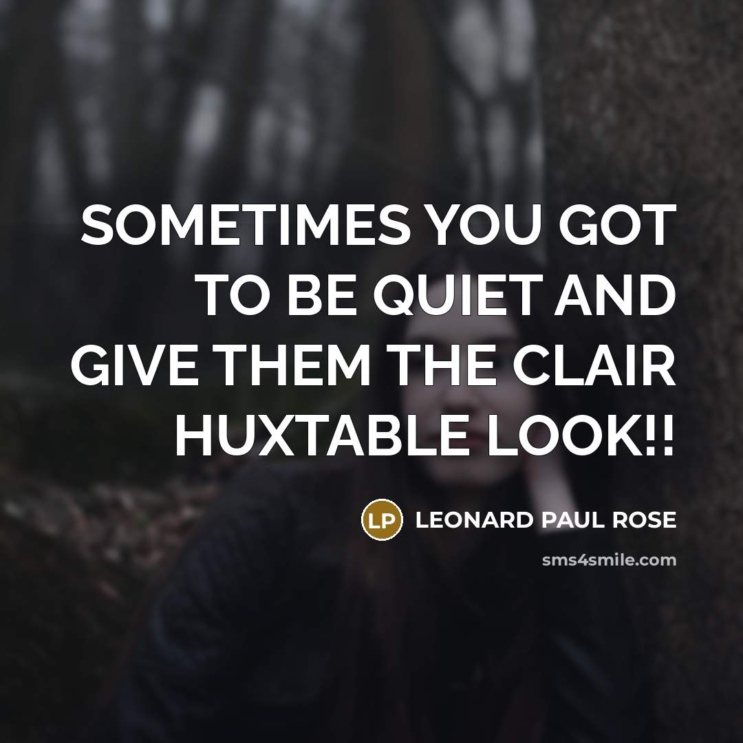 “SOMETIMES YOU GOT TO BE QUIET AND GIVE THEM THE…” quote by LEONARD PAUL ROSE