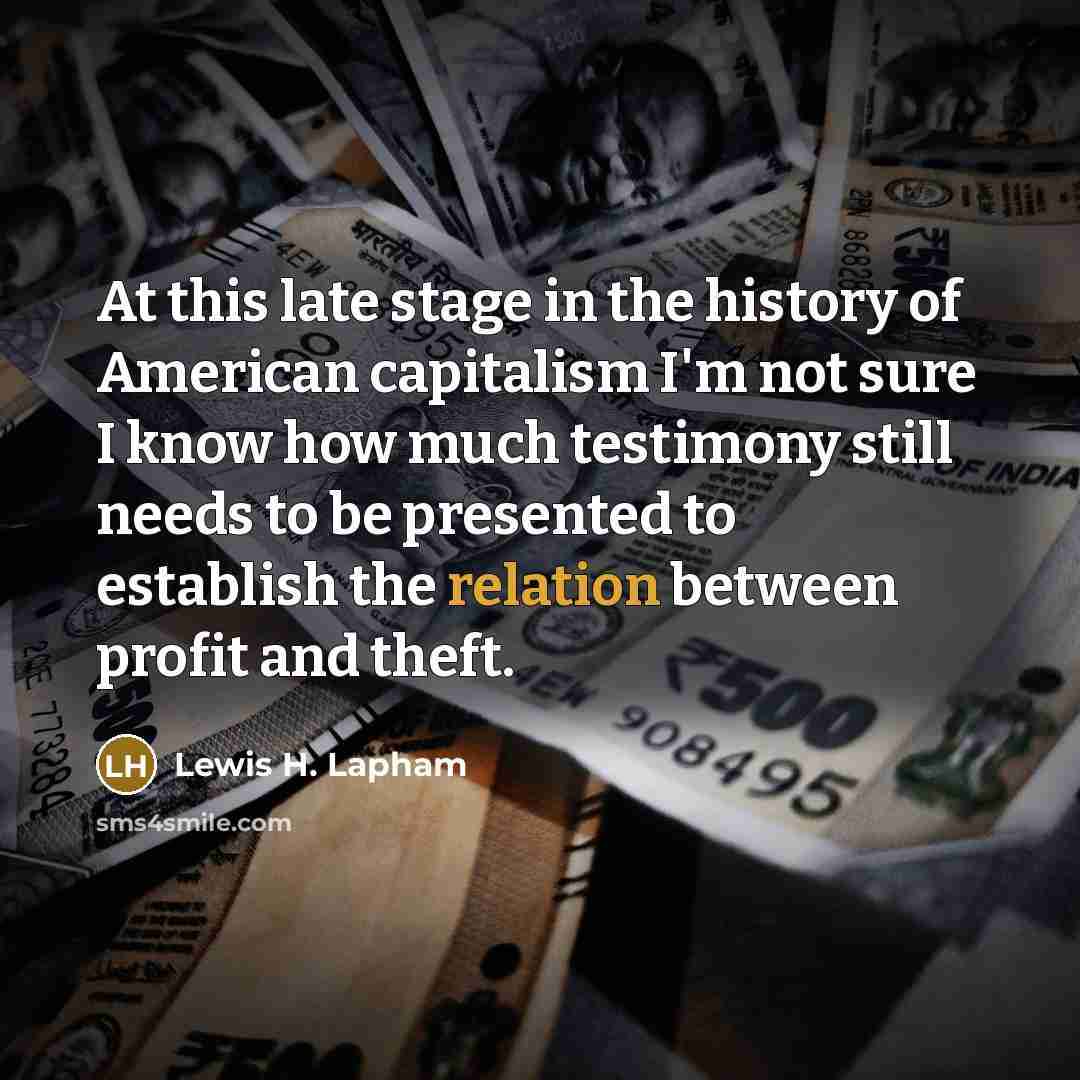“At this late stage in the history of American capitalism…” quote by Lewis H. Lapham