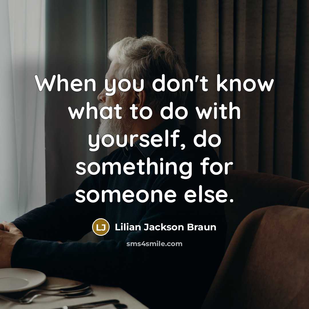 “When you don't know what to do with yourself, do…” quote by Lilian Jackson Braun