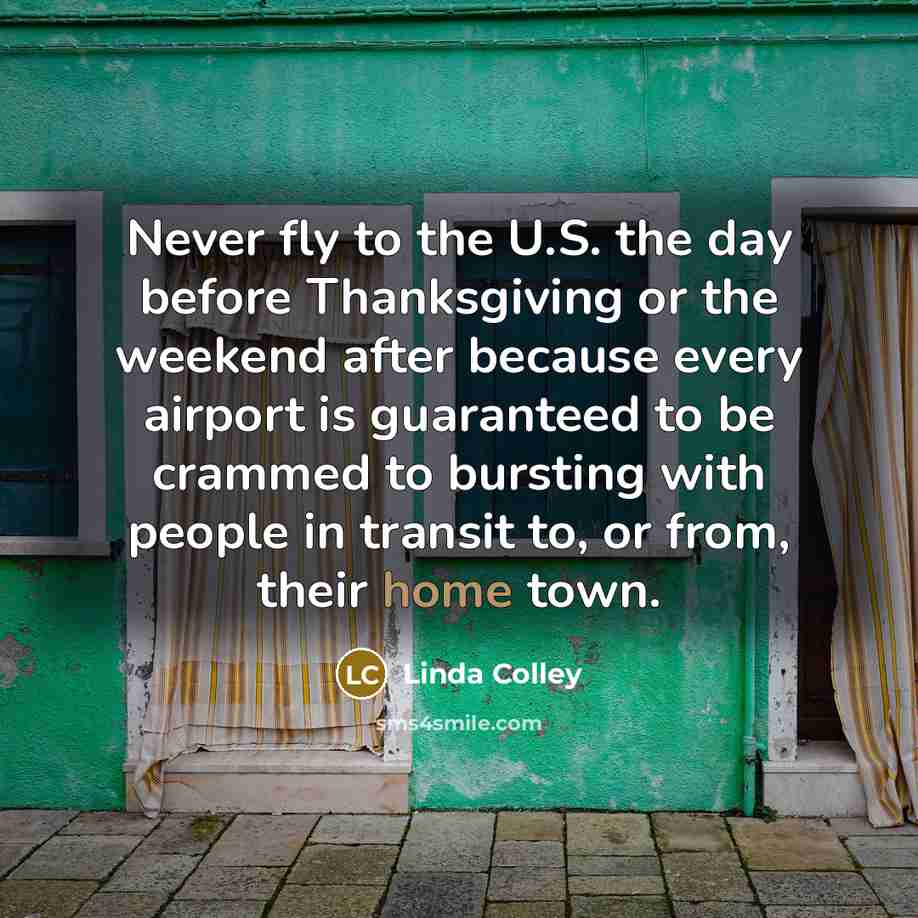 “Never fly to the U.S. the day before Thanksgiving or…” quote by Linda Colley