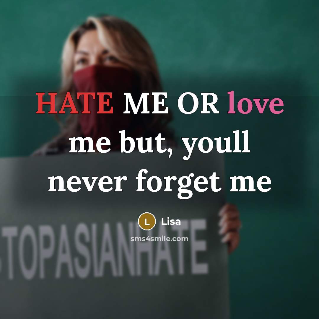 “HATE ME OR love me but, youll never forget me” quote by Lisa