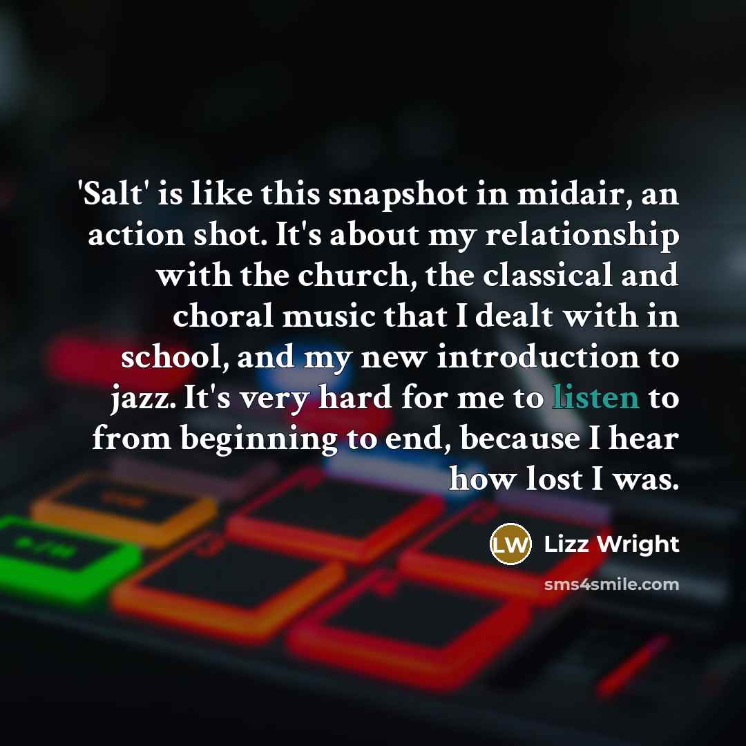 “'Salt' is like this snapshot in midair, an action shot.…” quote by Lizz Wright