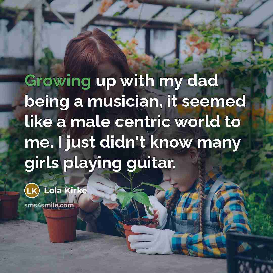 “Growing up with my dad being a musician, it seemed…” quote by Lola Kirke