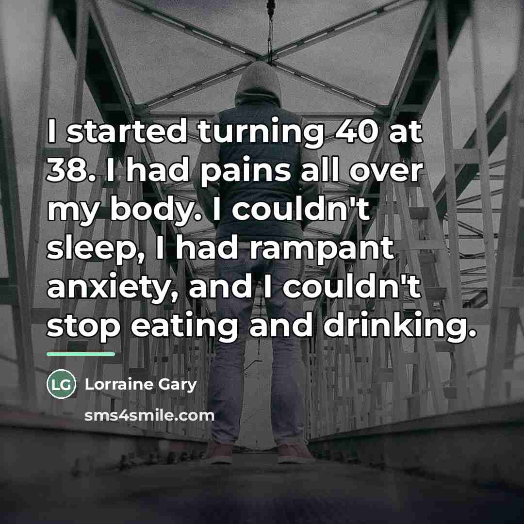 “I started turning 40 at 38. I had pains all…” quote by Lorraine Gary