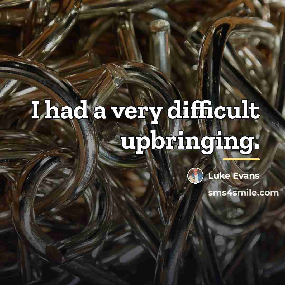 “I had a very difficult upbringing.…” quote by Luke Evans