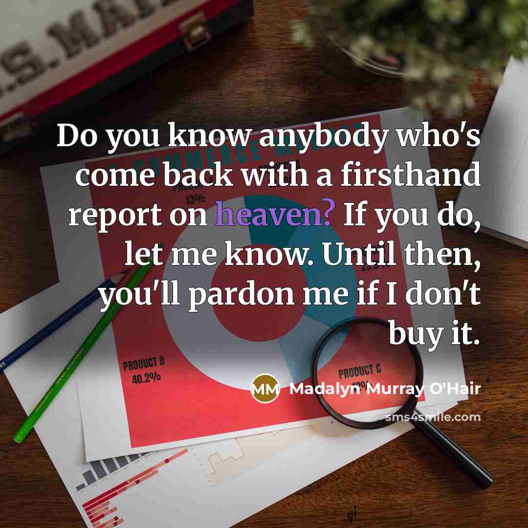 “Do you know anybody who's come back with a firsthand…” quote by Madalyn Murray O'Hair
