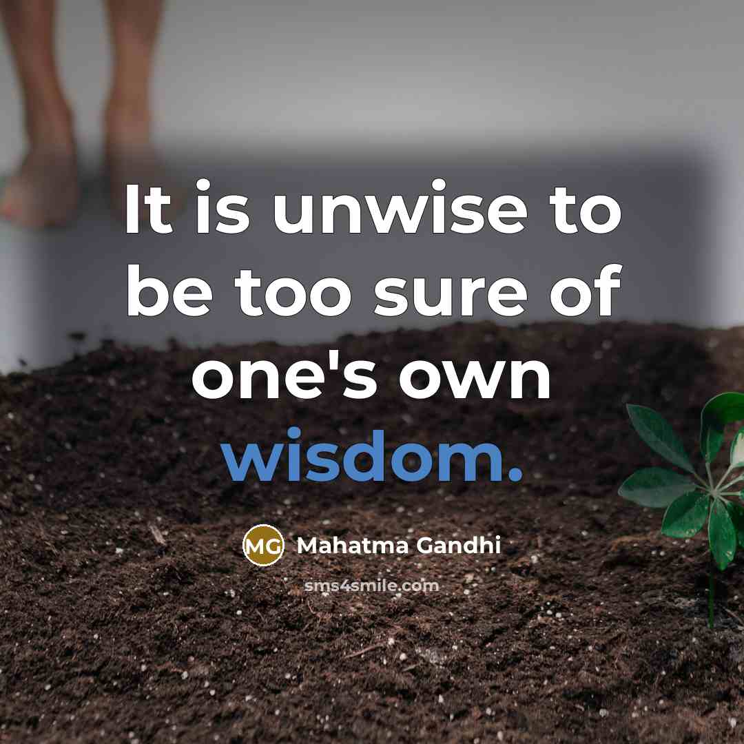 “It is unwise to be too sure of one's own…” quote by Mahatma Gandhi