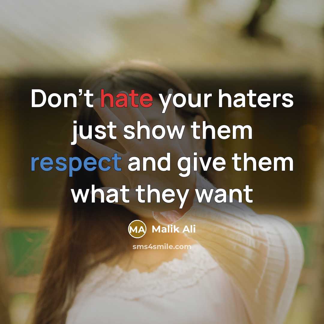 “Don't hate your haters just show them respect and give them what they want” quote by Malik Ali