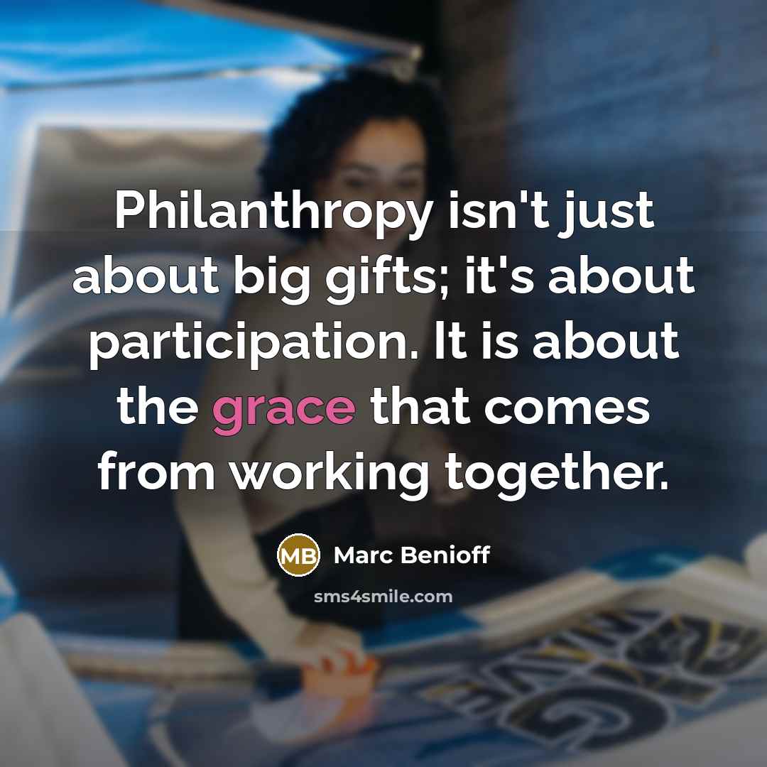 “Philanthropy isn't just about big gifts; it's about participation. It…” quote by Marc Benioff
