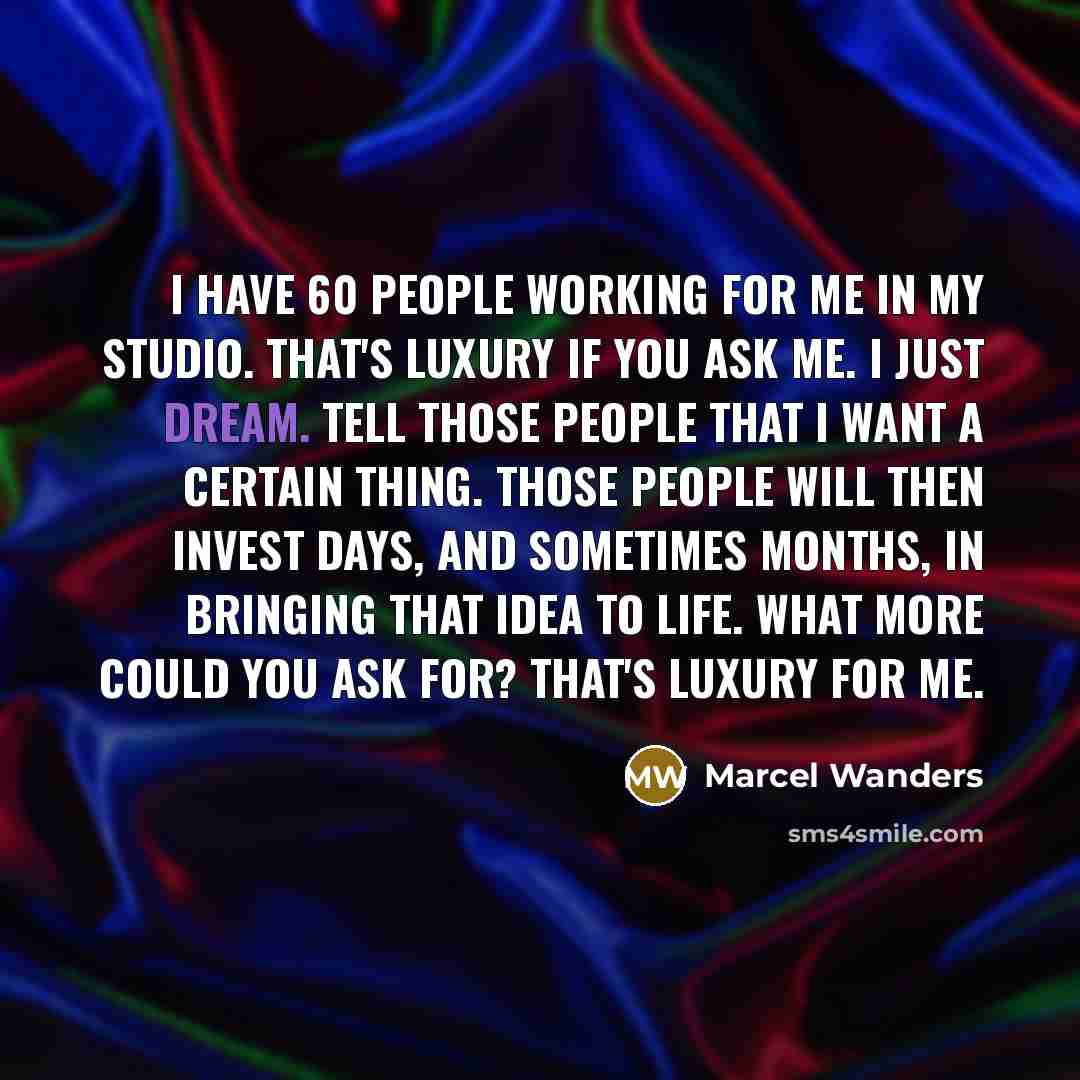 “I have 60 people working for me in my studio.…” quote by Marcel Wanders