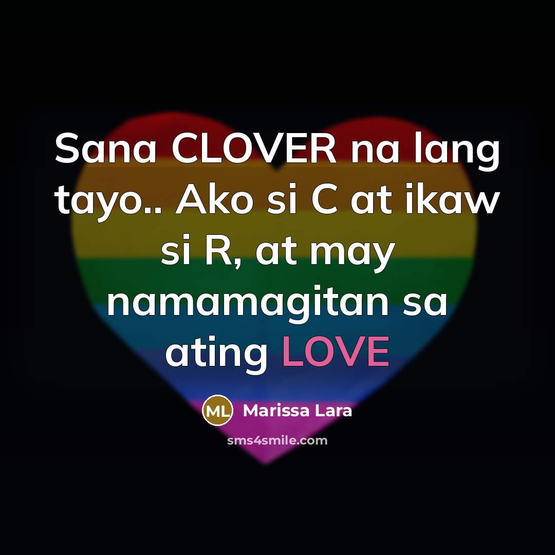 “Sana CLOVER na lang tayo.. Ako si C at ikaw si R, at may namamagitan sa ating LOVE” quote by Marissa Lara