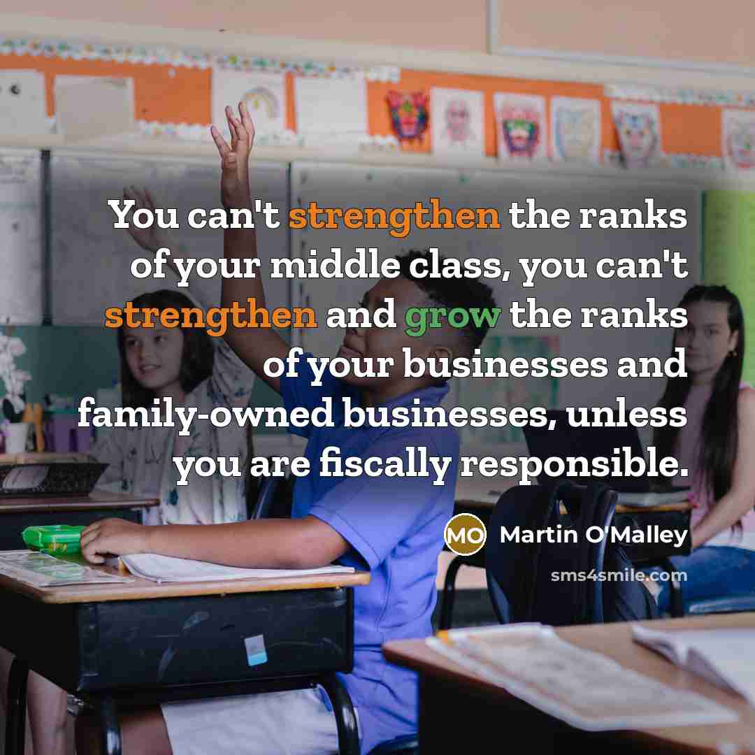 “You can't strengthen the ranks of your middle class, you…” quote by Martin O'Malley