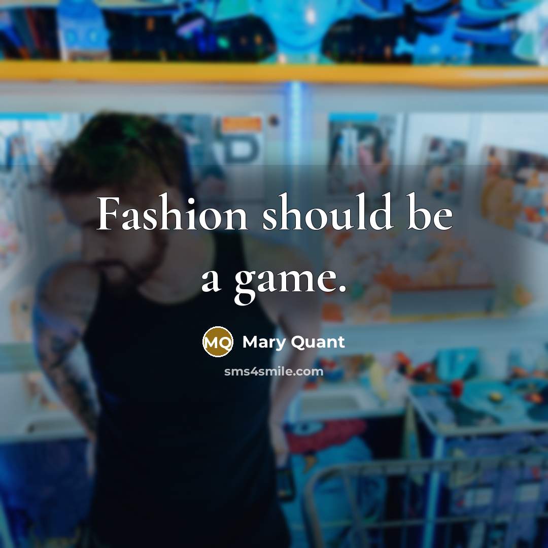 “Fashion should be a game.…” quote by Mary Quant