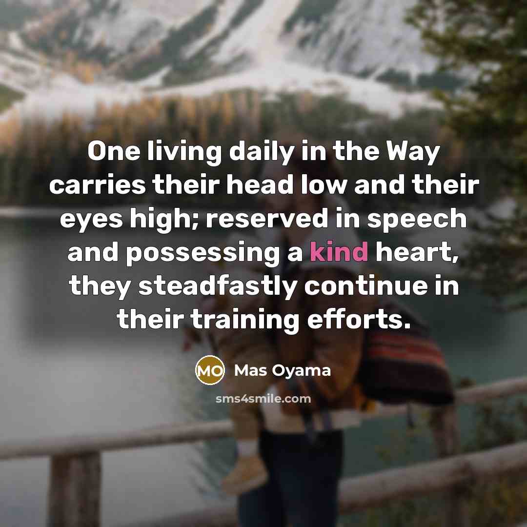 “One living daily in the Way carries their head low…” quote by Mas Oyama